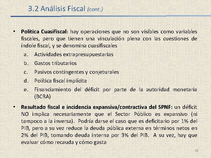 3. 2 Análisis Fiscal (cont. ) • Política Cuasifiscal: hay operaciones que no son