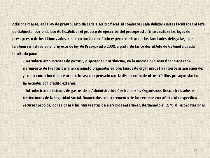 Adicionalmente, en la ley de presupuesto de cada ejercicio fiscal, el Congreso suele delegar