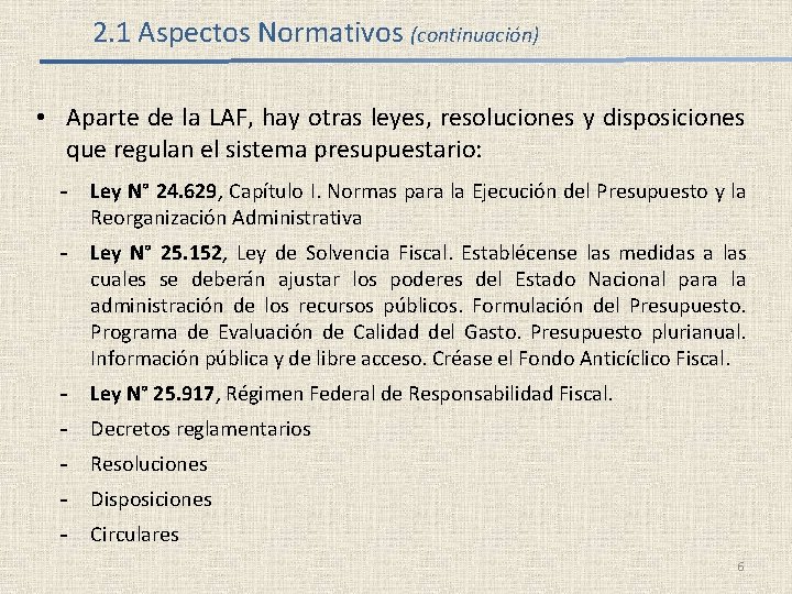 2. 1 Aspectos Normativos (continuación) • Aparte de la LAF, hay otras leyes, resoluciones