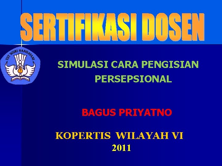 SIMULASI CARA PENGISIAN PERSEPSIONAL BAGUS PRIYATNO KOPERTIS WILAYAH VI 2011 