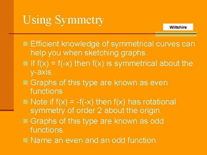 Using Symmetry Wiltshire n Efficient knowledge of symmetrical curves can help you when sketching