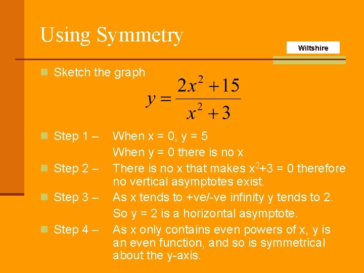 Using Symmetry Wiltshire n Sketch the graph n Step 1 – n Step 2