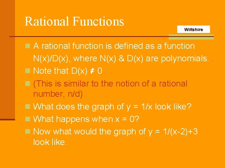 Rational Functions Wiltshire n A rational function is defined as a function N(x)/D(x), where