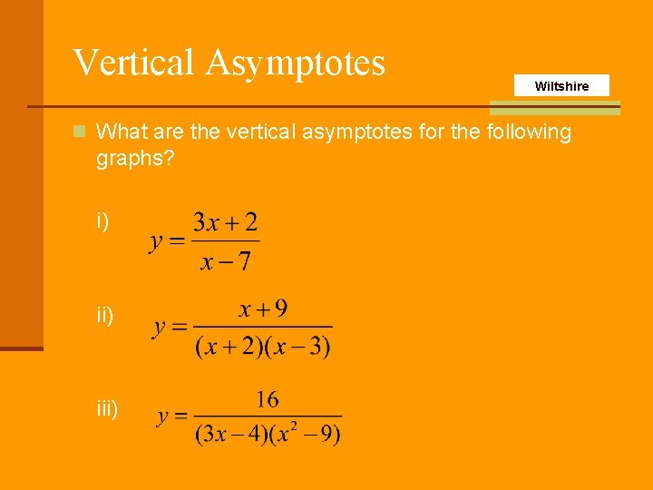 Vertical Asymptotes Wiltshire n What are the vertical asymptotes for the following graphs? i)