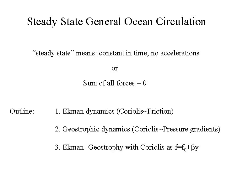 Steady State General Ocean Circulation “steady state” means: constant in time, no accelerations or