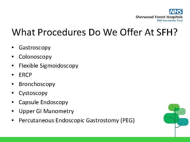 What Procedures Do We Offer At SFH? • • • Gastroscopy Colonoscopy Flexible Sigmoidoscopy