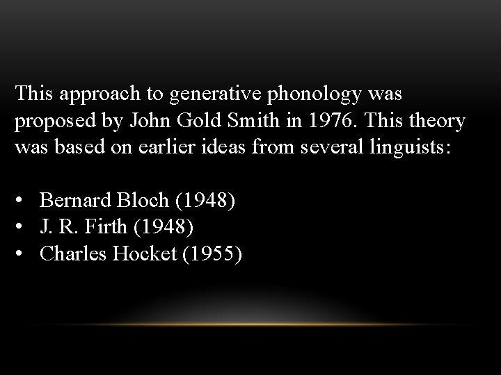  This approach to generative phonology was proposed by John Gold Smith in 1976.