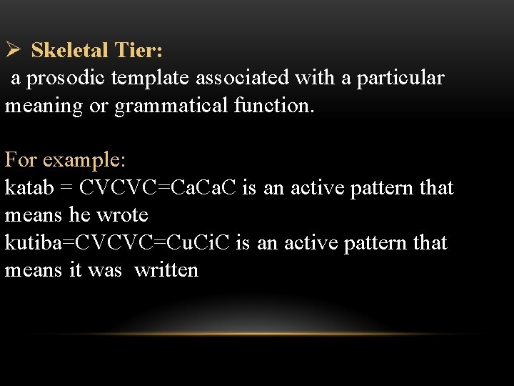 Ø Skeletal Tier: a prosodic template associated with a particular meaning or grammatical function.