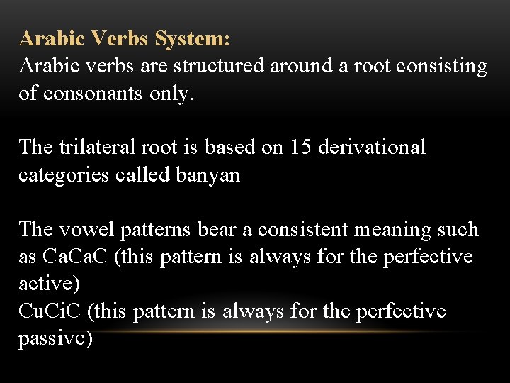 Arabic Verbs System: Arabic verbs are structured around a root consisting of consonants only.