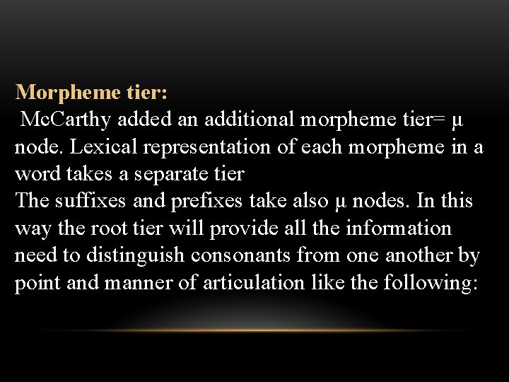 Morpheme tier: Mc. Carthy added an additional morpheme tier= μ node. Lexical representation of