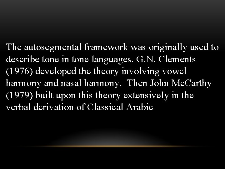 The autosegmental framework was originally used to describe tone in tone languages. G. N.