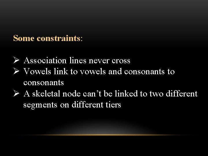 Some constraints: Ø Association lines never cross Ø Vowels link to vowels and consonants