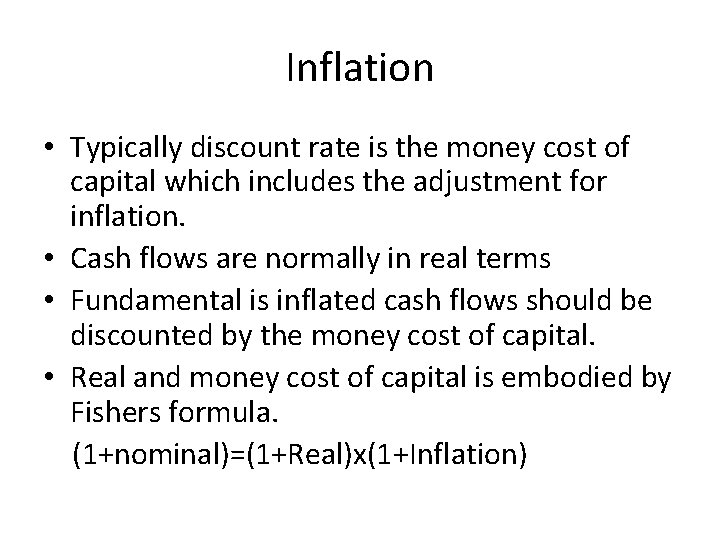Inflation • Typically discount rate is the money cost of capital which includes the