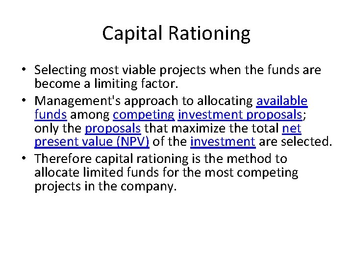 Capital Rationing • Selecting most viable projects when the funds are become a limiting