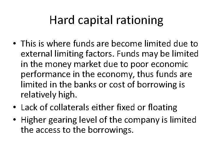 Hard capital rationing • This is where funds are become limited due to external