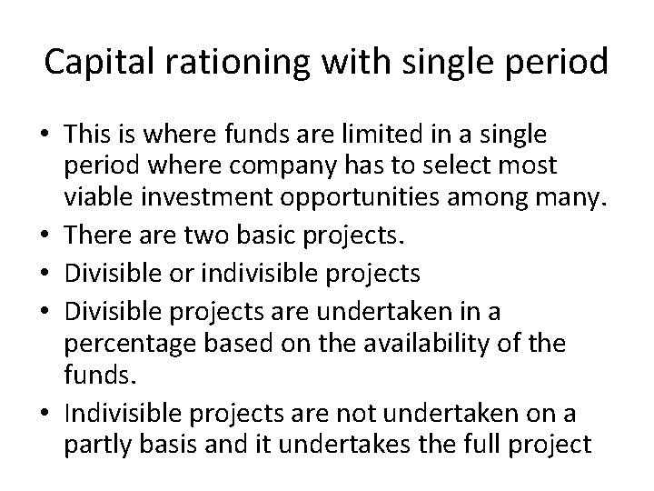 Capital rationing with single period • This is where funds are limited in a