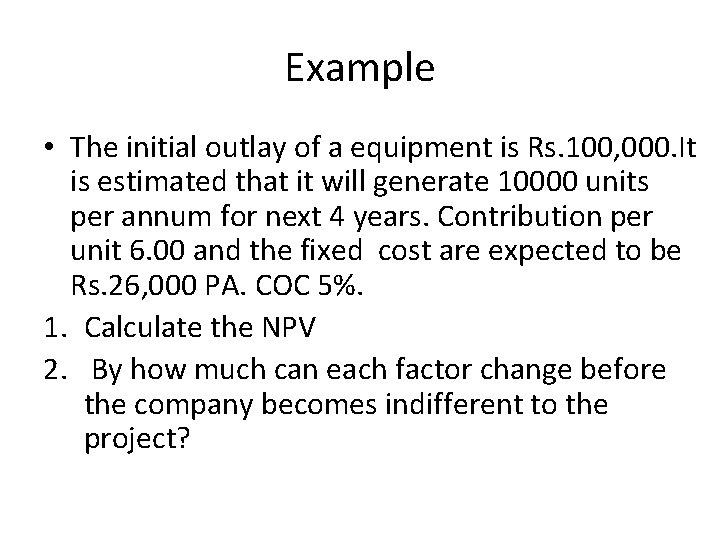 Example • The initial outlay of a equipment is Rs. 100, 000. It is