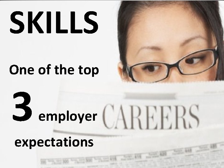 SKILLS One of the top 3 employer expectations 