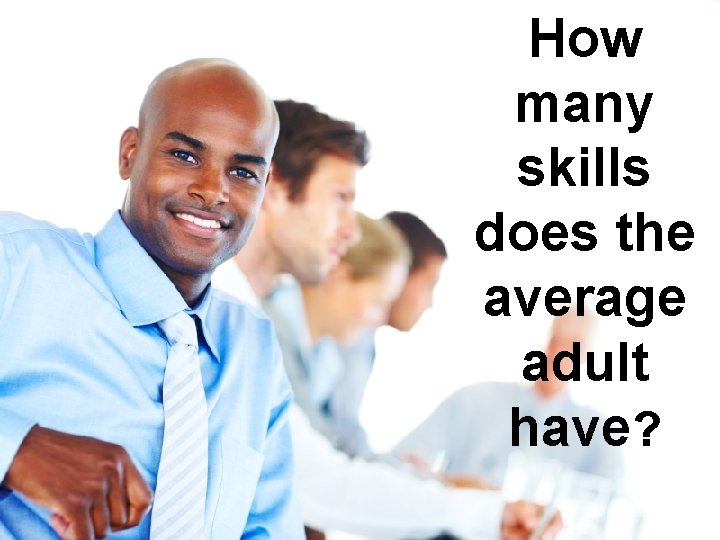 How many skills does the average adult have? 