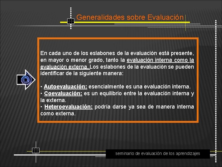 Generalidades sobre Evaluación En cada uno de los eslabones de la evaluación está presente,