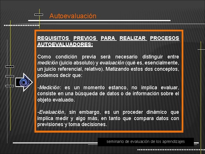 Autoevaluación REQUISITOS PREVIOS PARA REALIZAR PROCESOS AUTOEVALUADORES: Como condición previa será necesario distinguir entre