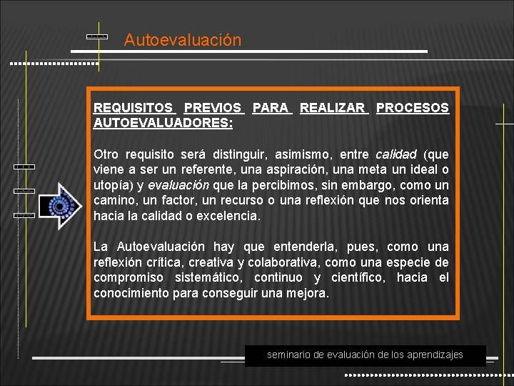 Autoevaluación REQUISITOS PREVIOS PARA REALIZAR PROCESOS AUTOEVALUADORES: Otro requisito será distinguir, asimismo, entre calidad