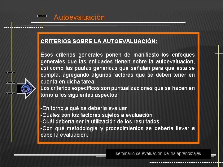 Autoevaluación CRITERIOS SOBRE LA AUTOEVALUACIÓN: Esos criterios generales ponen de manifiesto los enfoques generales