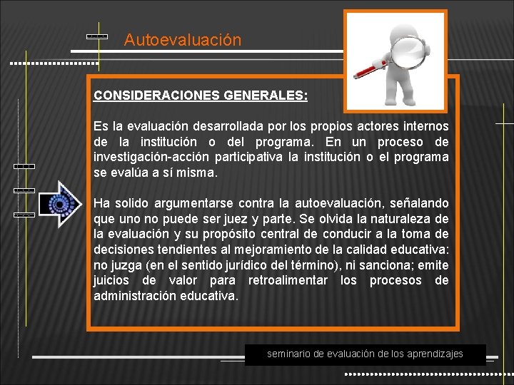 Autoevaluación CONSIDERACIONES GENERALES: Es la evaluación desarrollada por los propios actores internos de la