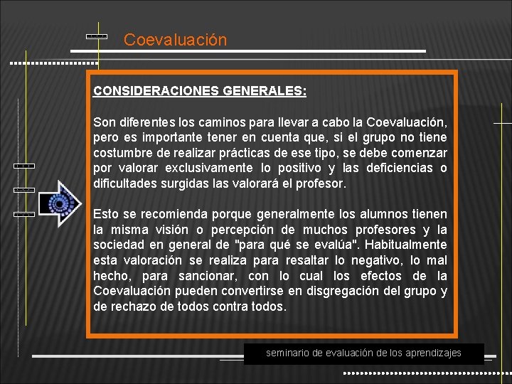 Coevaluación CONSIDERACIONES GENERALES: Son diferentes los caminos para llevar a cabo la Coevaluación, pero