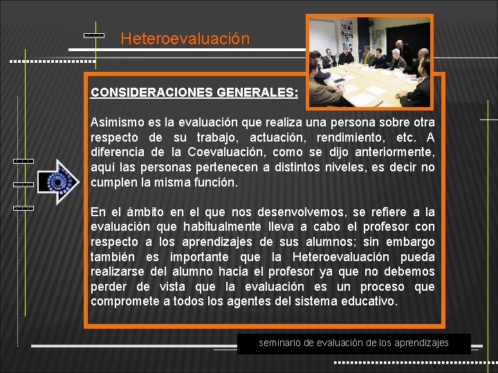 Heteroevaluación CONSIDERACIONES GENERALES: Asimismo es la evaluación que realiza una persona sobre otra respecto