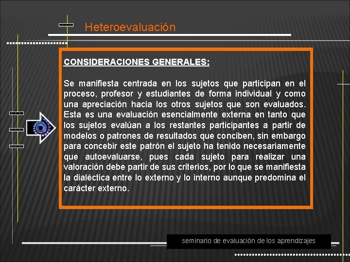 Heteroevaluación CONSIDERACIONES GENERALES: Se manifiesta centrada en los sujetos que participan en el proceso,