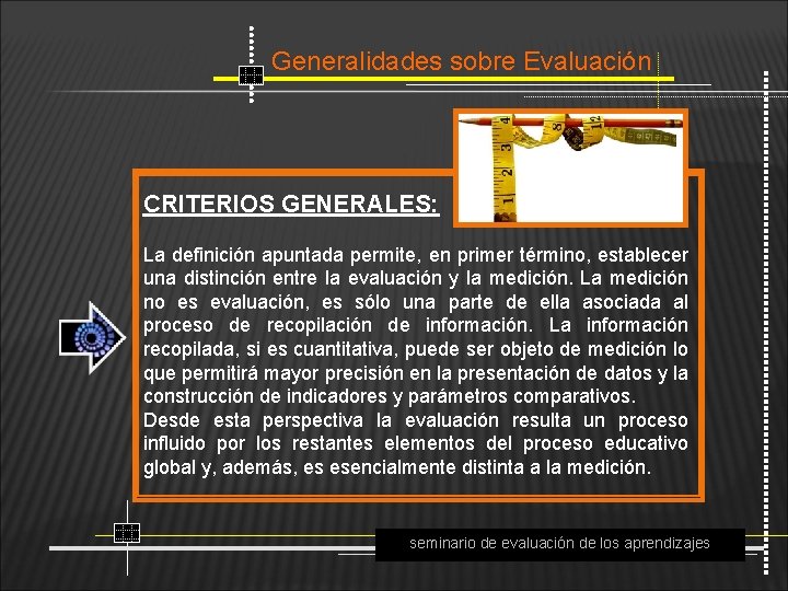 Generalidades sobre Evaluación CRITERIOS GENERALES: La definición apuntada permite, en primer término, establecer una