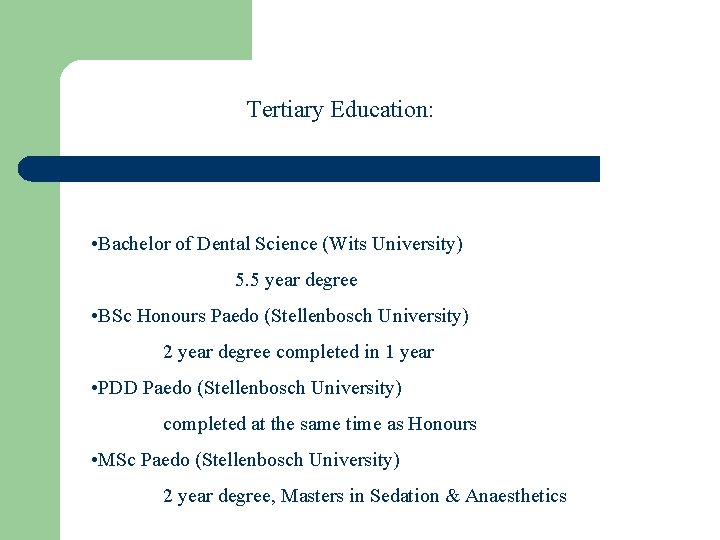 Tertiary Education: • Bachelor of Dental Science (Wits University) 5. 5 year degree •