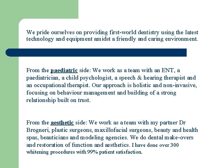 We pride ourselves on providing first-world dentistry using the latest technology and equipment amidst