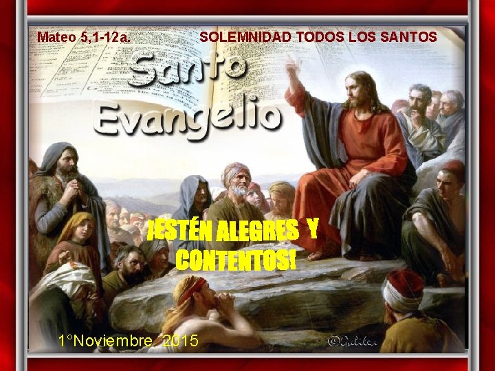 Mateo 5, 1 -12 a. 1°Noviembre 2015 SOLEMNIDAD TODOS LOS SANTOS 