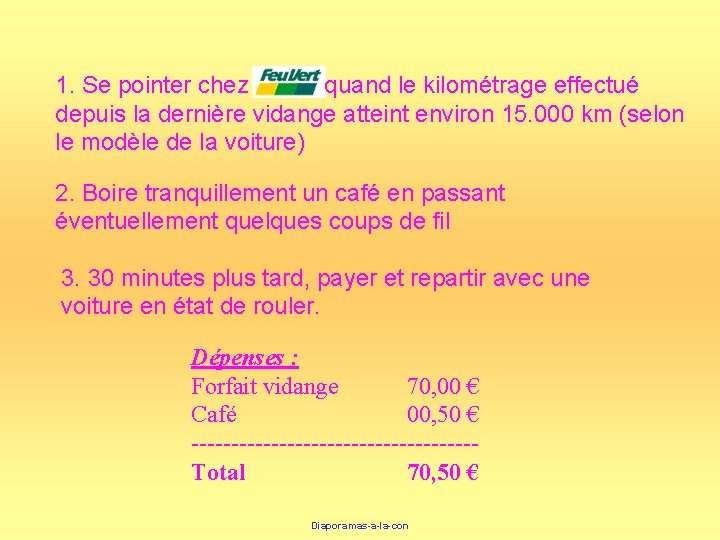 1. Se pointer chez quand le kilométrage effectué depuis la dernière vidange atteint environ 1. Se pointer chez quand le kilométrage effectué depuis la dernière vidange atteint environ
