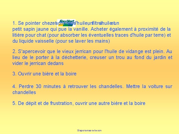 1. Se pointer chez et acheter de l'huile, un filtre à huile et un