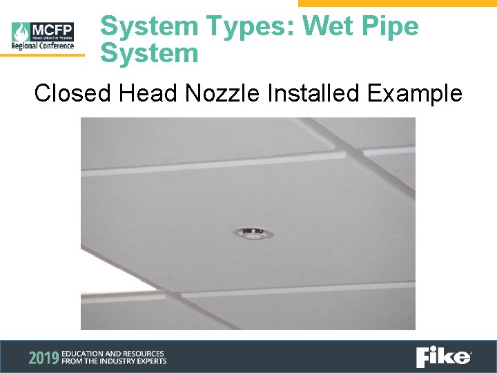 System Types: Wet Pipe System Closed Head Nozzle Installed Example 