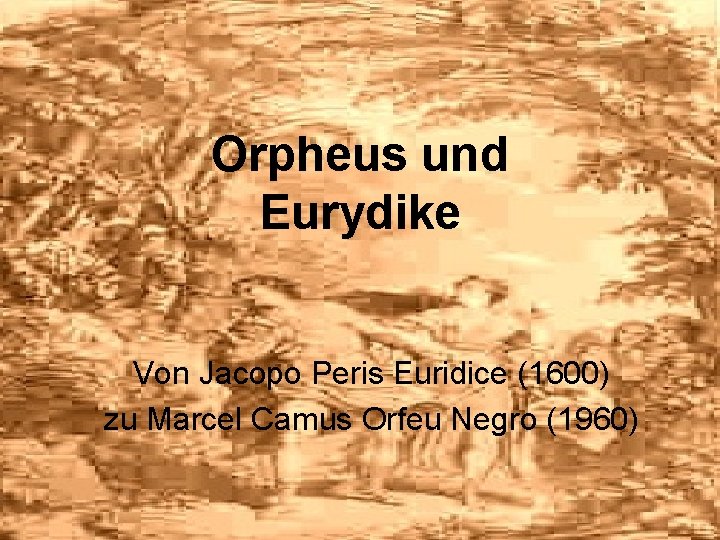 Orpheus und Eurydike Von Jacopo Peris Euridice (1600) zu Marcel Camus Orfeu Negro (1960)