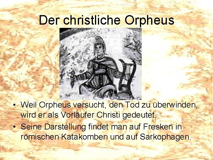 Der christliche Orpheus • Weil Orpheus versucht, den Tod zu überwinden, wird er als