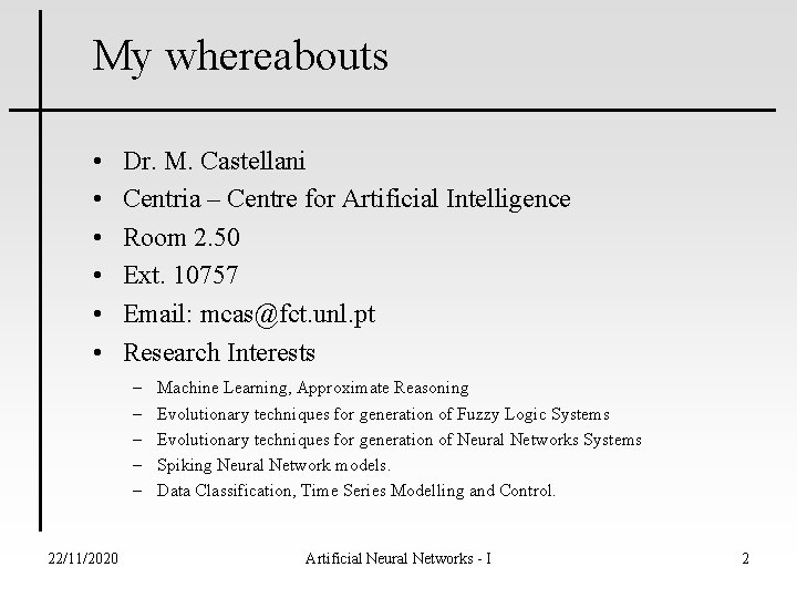 My whereabouts • • • Dr. M. Castellani Centria – Centre for Artificial Intelligence