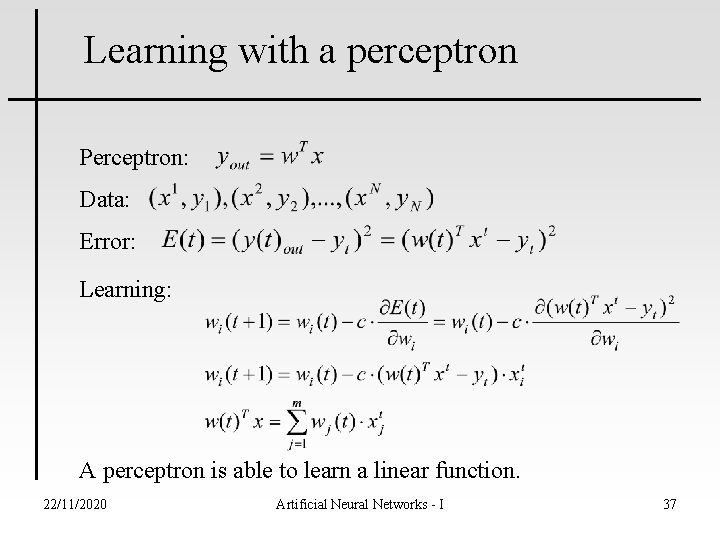 Learning with a perceptron Perceptron: Data: Error: Learning: A perceptron is able to learn