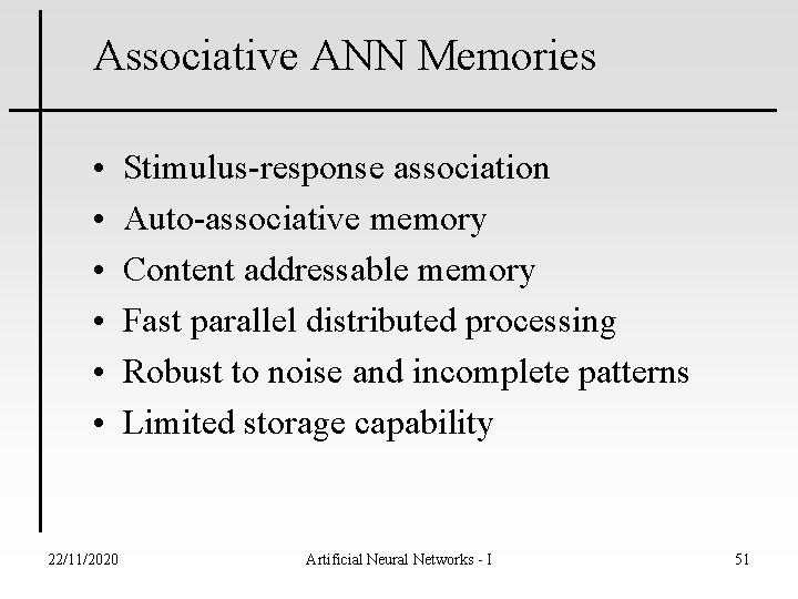 Associative ANN Memories • • • 22/11/2020 Stimulus-response association Auto-associative memory Content addressable memory