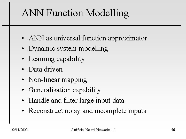 ANN Function Modelling • • 22/11/2020 ANN as universal function approximator Dynamic system modelling