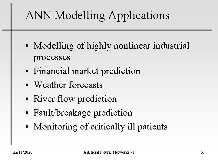 ANN Modelling Applications • Modelling of highly nonlinear industrial processes • Financial market prediction