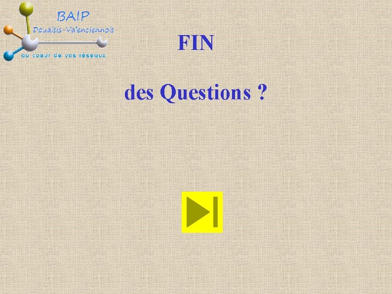 FIN des Questions ? 