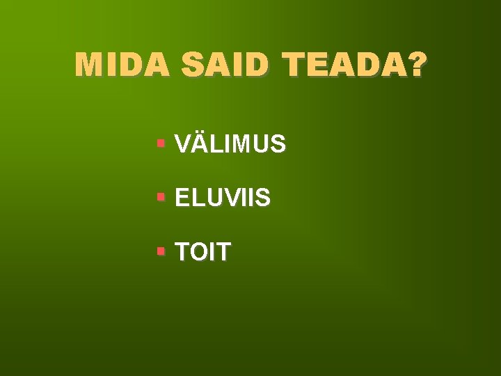 MIDA SAID TEADA? § VÄLIMUS § ELUVIIS § TOIT 