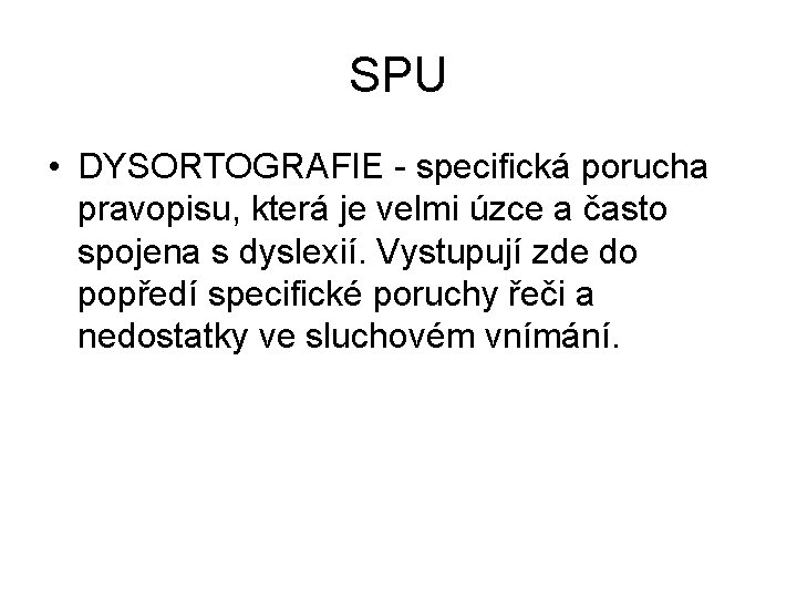 SPU • DYSORTOGRAFIE - specifická porucha pravopisu, která je velmi úzce a často spojena