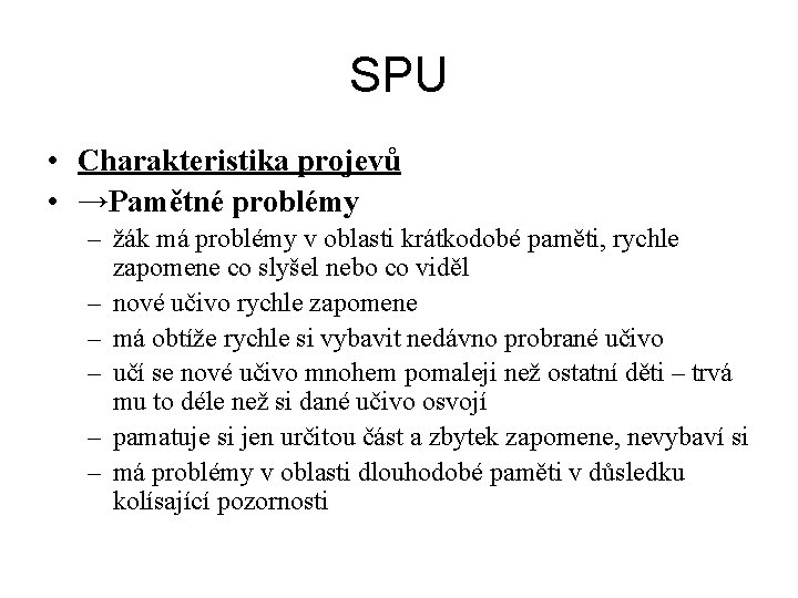 SPU • Charakteristika projevů • →Pamětné problémy – žák má problémy v oblasti krátkodobé