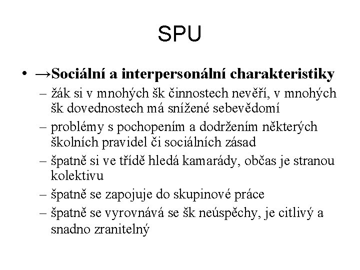 SPU • →Sociální a interpersonální charakteristiky – žák si v mnohých šk činnostech nevěří,